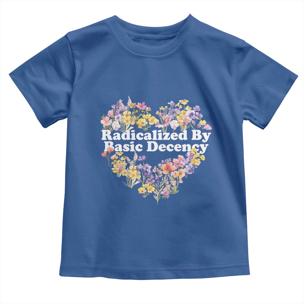 Funny Radicalized By Basic Decency Toddler T Shirt Women Floral Heart TS11 Royal Blue Print Your Wear
