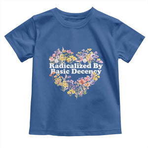 Funny Radicalized By Basic Decency Toddler T Shirt Women Floral Heart TS11 Royal Blue Print Your Wear