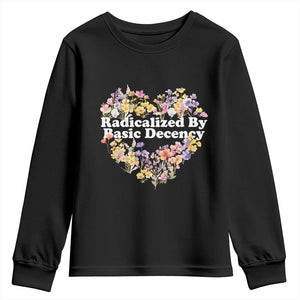 Funny Radicalized By Basic Decency Youth Sweatshirt Women Floral Heart TS11 Black Print Your Wear
