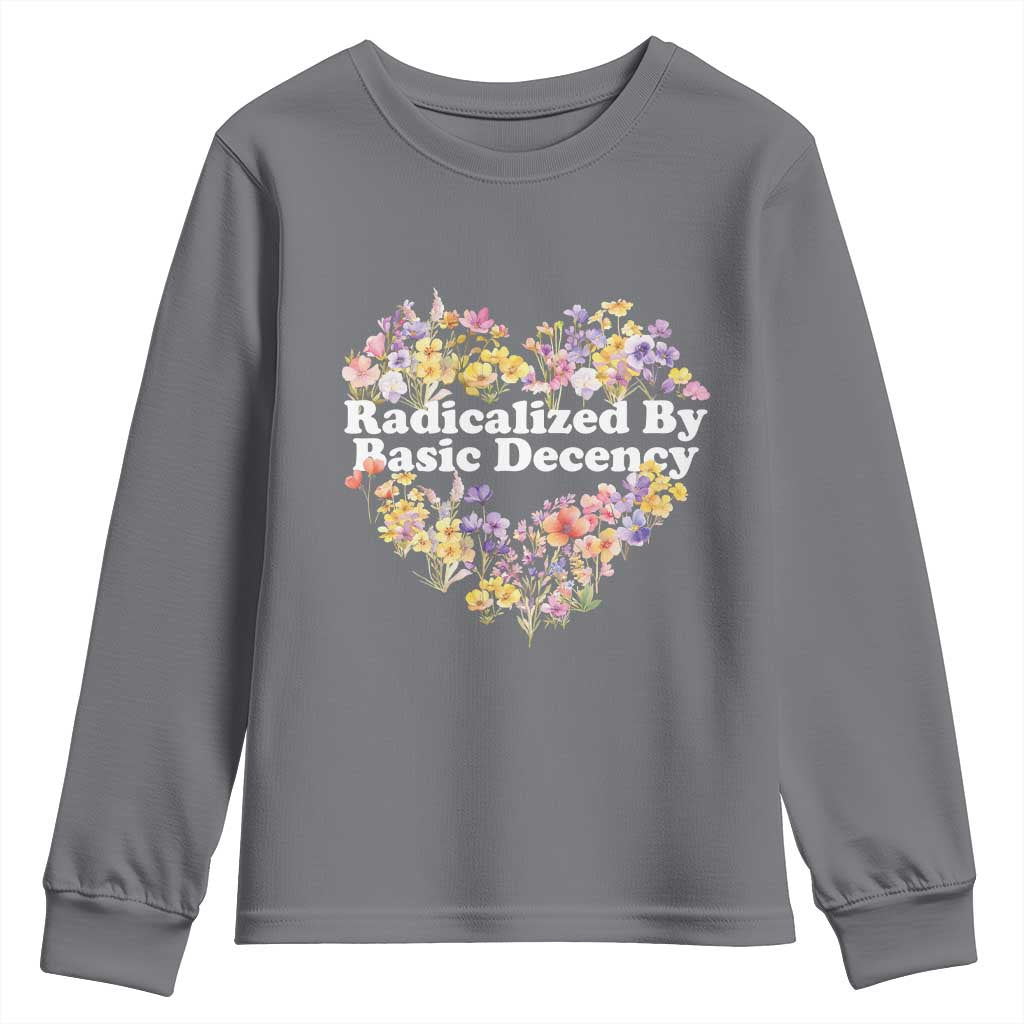 Funny Radicalized By Basic Decency Youth Sweatshirt Women Floral Heart TS11 Charcoal Print Your Wear