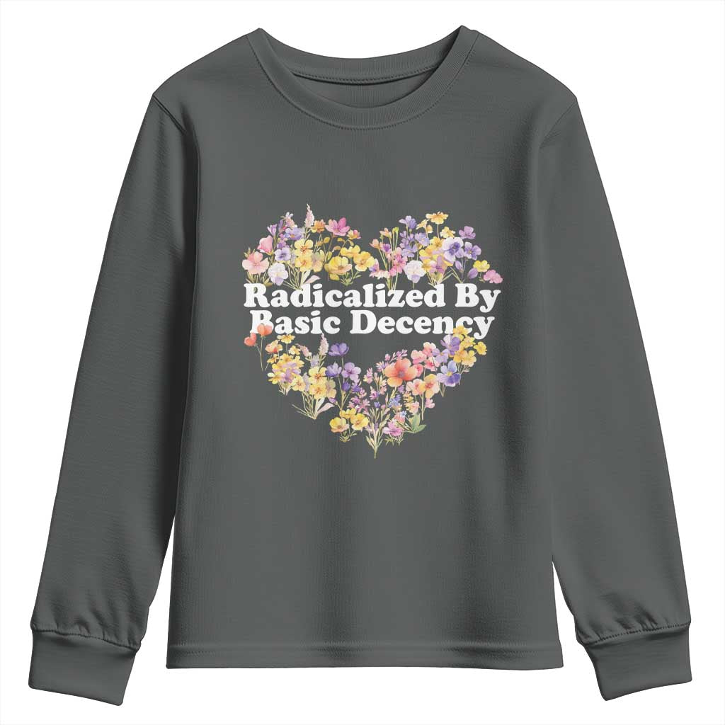 Funny Radicalized By Basic Decency Youth Sweatshirt Women Floral Heart TS11 Dark Heather Print Your Wear