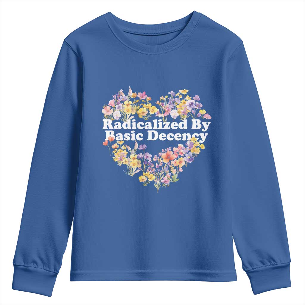 Funny Radicalized By Basic Decency Youth Sweatshirt Women Floral Heart TS11 Royal Blue Print Your Wear