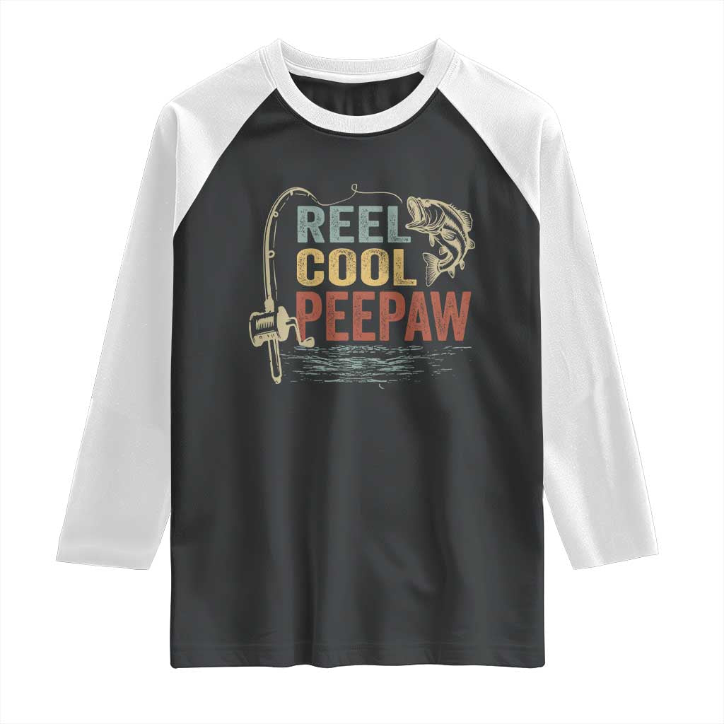 Funny Reel Cool Peepaw Raglan Shirt Fishing Grandpa Fisherman Father's Day TS11 Black White Print Your Wear