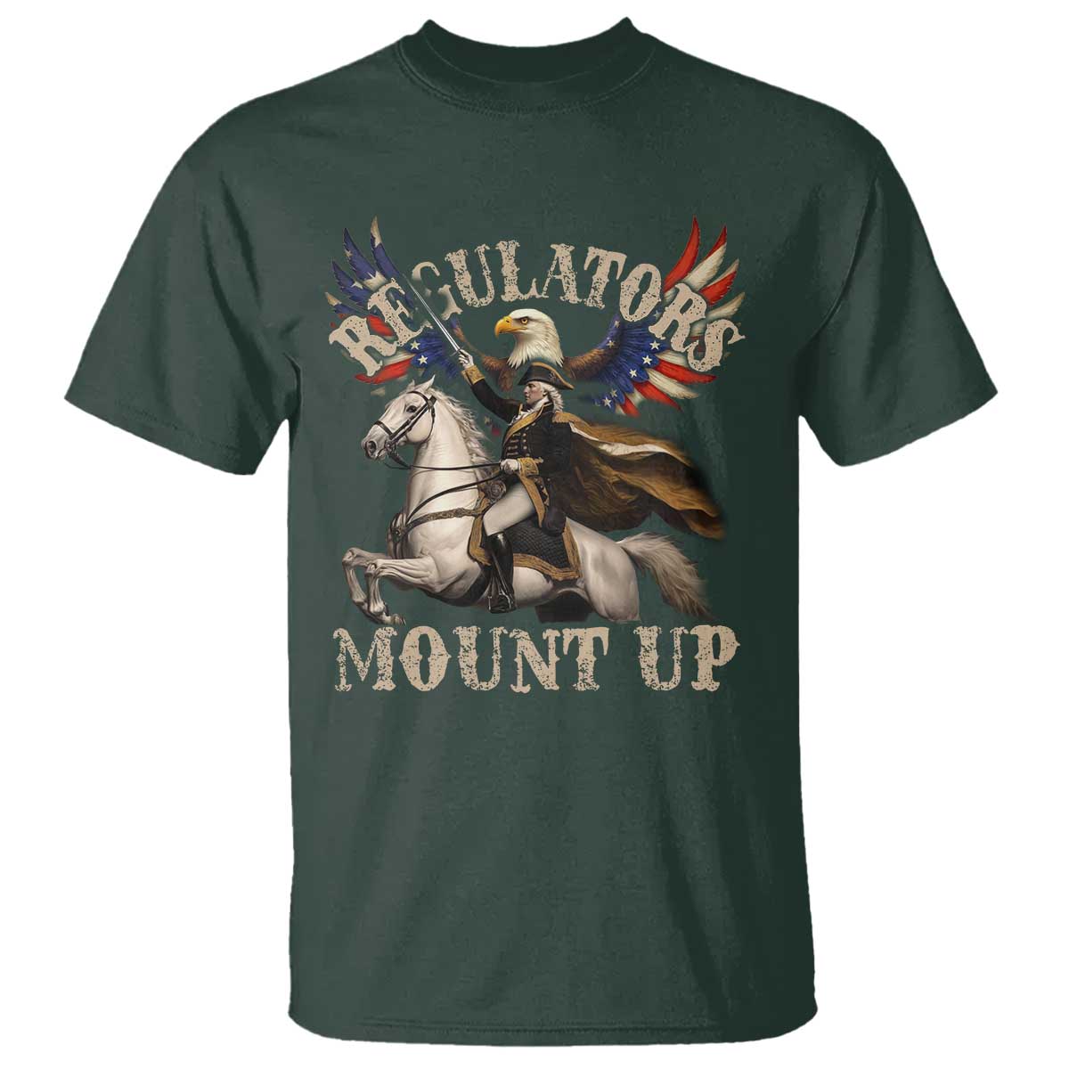 Funny Regulators Mount Up 4th Of July George Washington T Shirt American Flag Eagle TS11 Dark Forest Green Print Your Wear
