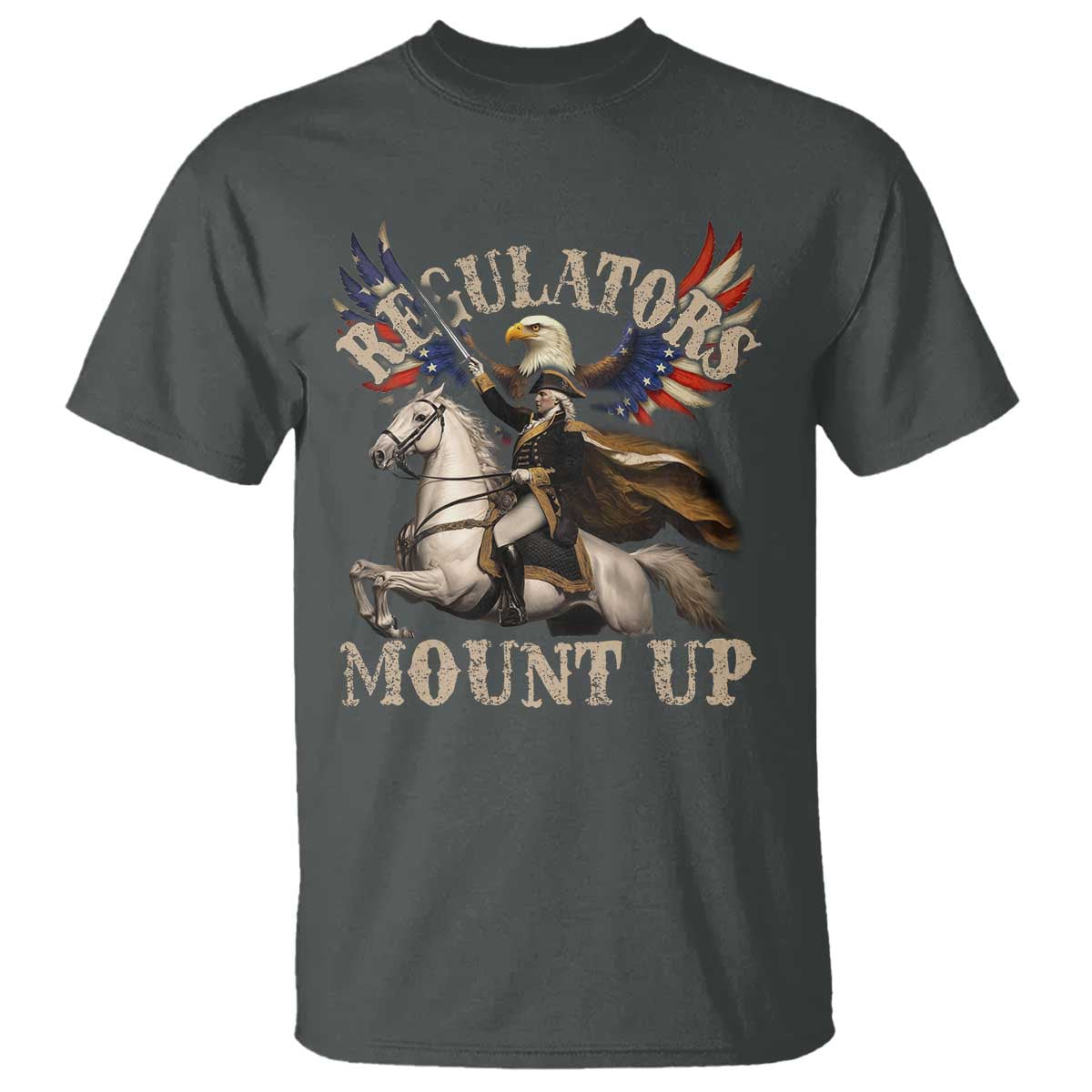 Funny Regulators Mount Up 4th Of July George Washington T Shirt American Flag Eagle TS11 Dark Heather Print Your Wear