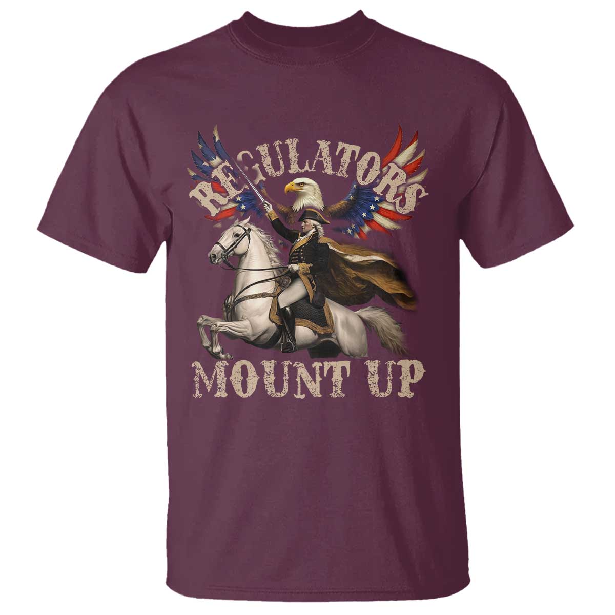 Funny Regulators Mount Up 4th Of July George Washington T Shirt American Flag Eagle TS11 Maroon Print Your Wear