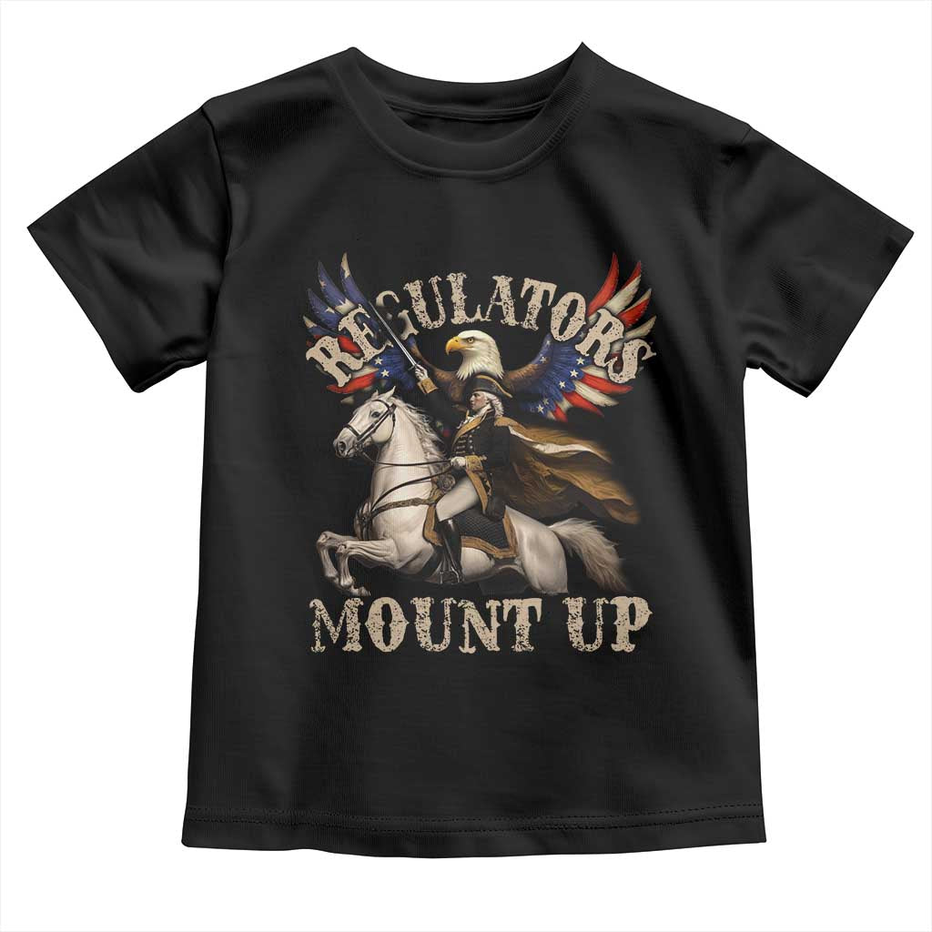 Funny Regulators Mount Up 4th Of July George Washington Toddler T Shirt American Flag Eagle TS11 Black Print Your Wear