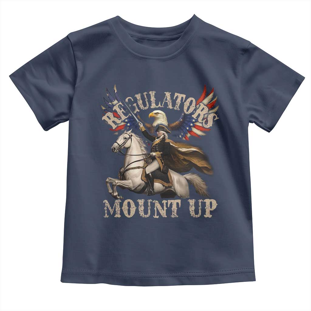 Funny Regulators Mount Up 4th Of July George Washington Toddler T Shirt American Flag Eagle TS11 Navy Print Your Wear