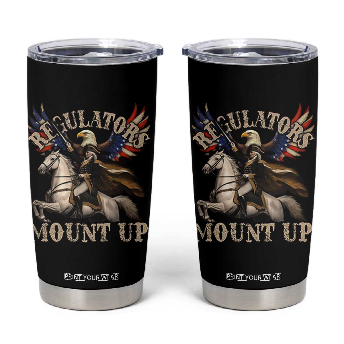 Funny Regulators Mount Up 4th Of July George Washington Tumbler Cup American Flag Eagle TS11 Black Print Your Wear