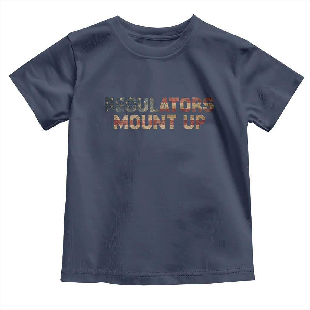 Funny Regulators Mount Up 4th Of July USA Independence Day Toddler T Shirt TS11 Navy Print Your Wear