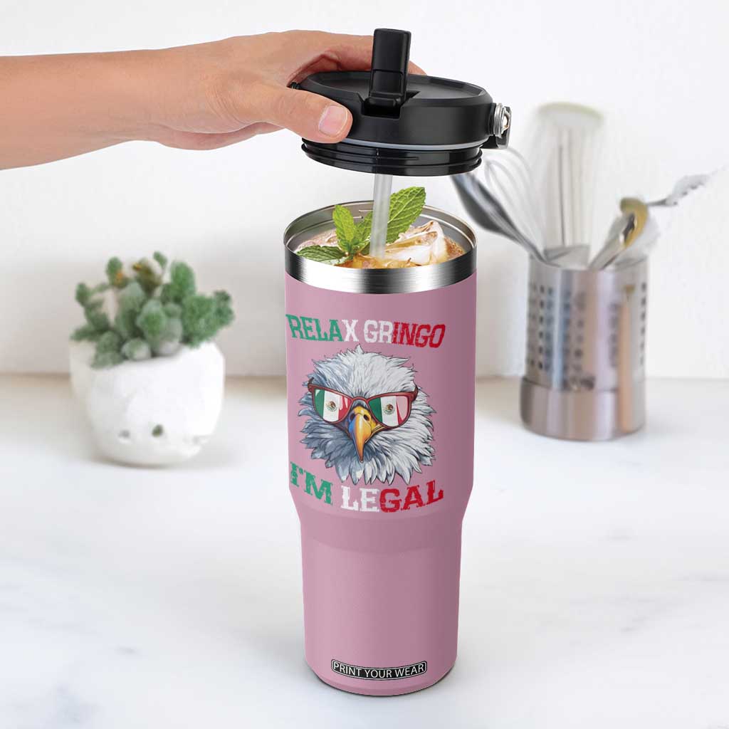 Funny Relax Gringo Im Legal Flip Straw Tumbler Cinco De Mayo Mexican Immigrant Bald Eagle TS11 One Size: 30 oz Light Pink Print Your Wear