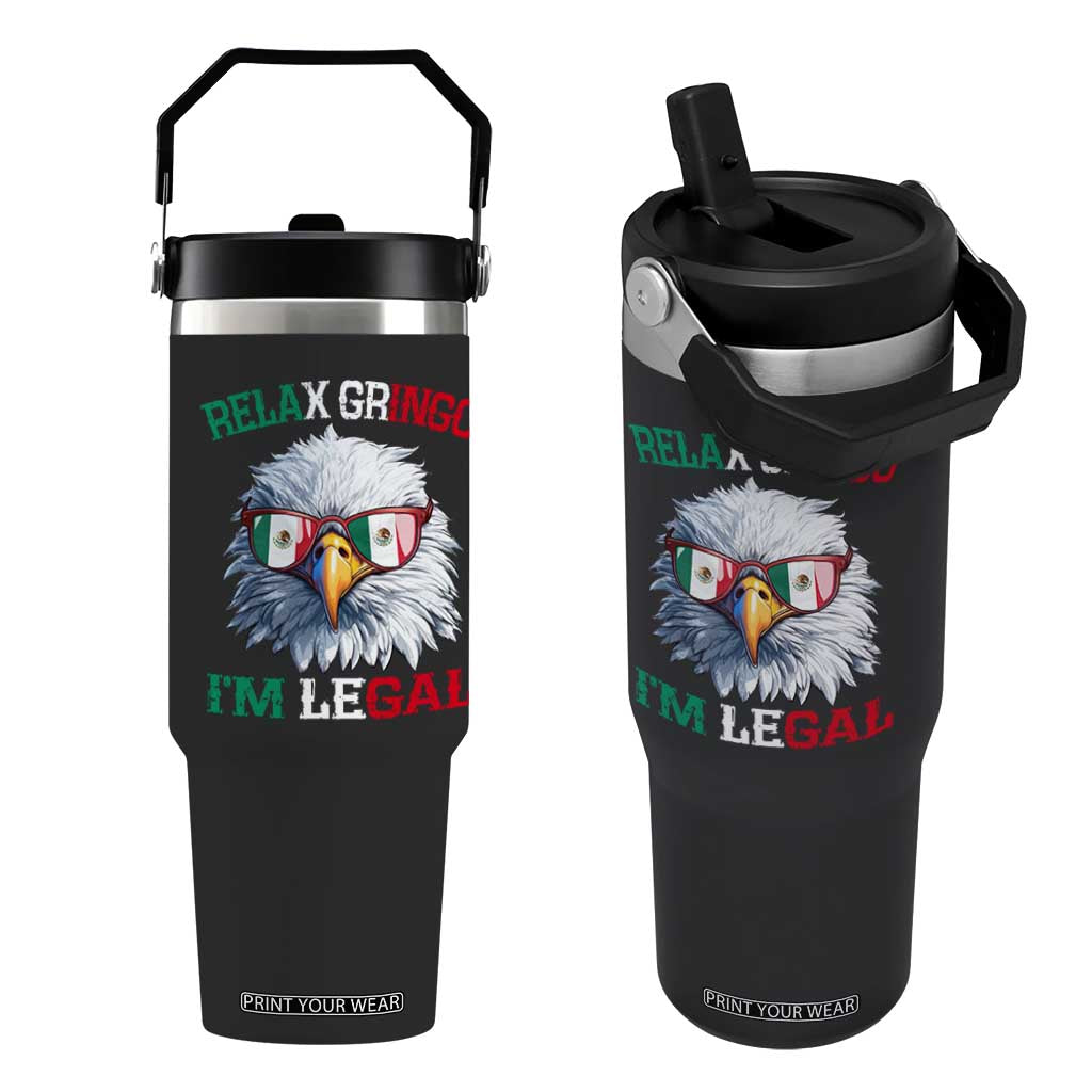 Funny Relax Gringo Im Legal Flip Straw Tumbler Cinco De Mayo Mexican Immigrant Bald Eagle TS11 One Size: 30 oz Black Print Your Wear