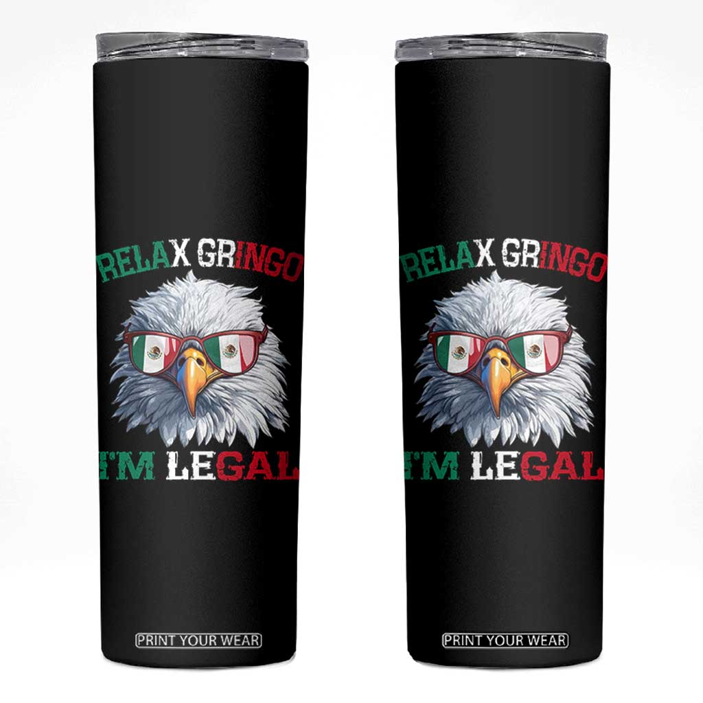 Funny Relax Gringo Im Legal Skinny Tumbler Cinco De Mayo Mexican Immigrant Bald Eagle TS11 Black Print Your Wear