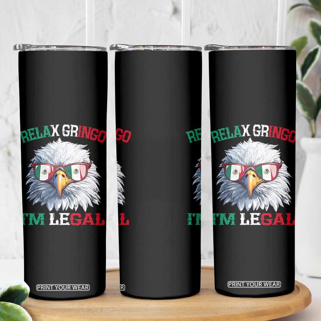 Funny Relax Gringo Im Legal Skinny Tumbler Cinco De Mayo Mexican Immigrant Bald Eagle TS11 Print Your Wear