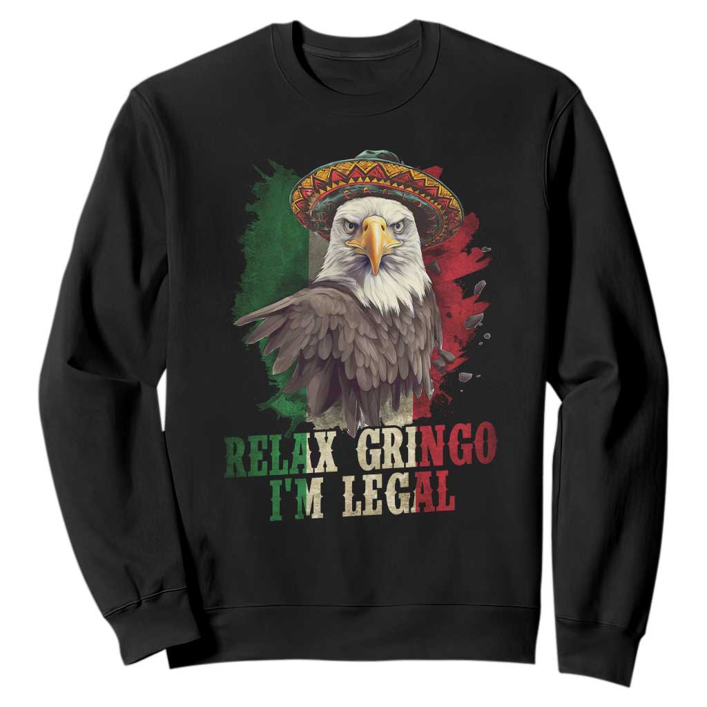 Funny Relax Gringo I'm Legal Sweatshirt Cinco De Mayo Mexican Immigrant Eagle TS11 Black Print Your Wear