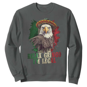 Funny Relax Gringo I'm Legal Sweatshirt Cinco De Mayo Mexican Immigrant Eagle TS11 Dark Heather Print Your Wear