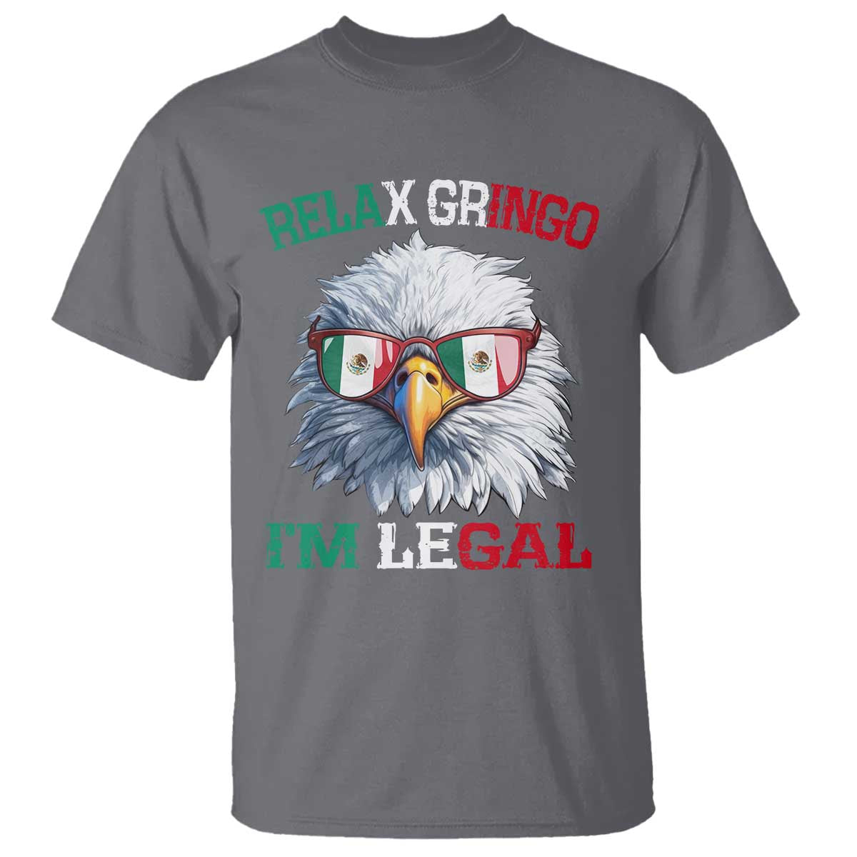 Funny Relax Gringo Im Legal T Shirt Cinco De Mayo Mexican Immigrant Bald Eagle TS11 Charcoal Print Your Wear