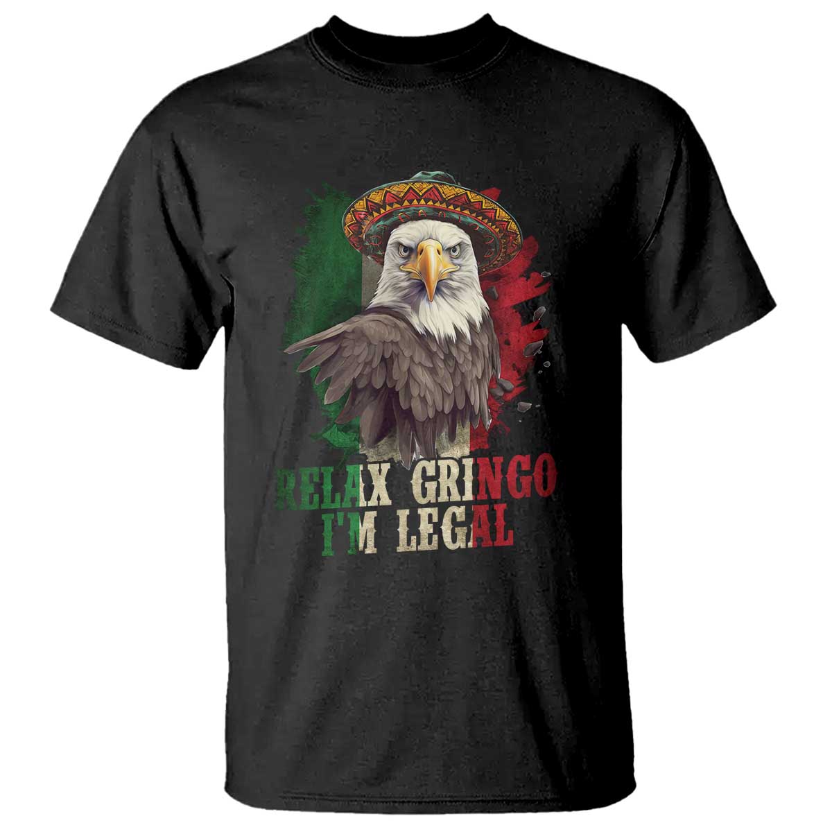 Funny Relax Gringo I'm Legal T Shirt Cinco De Mayo Mexican Immigrant Eagle TS11 Black Print Your Wear