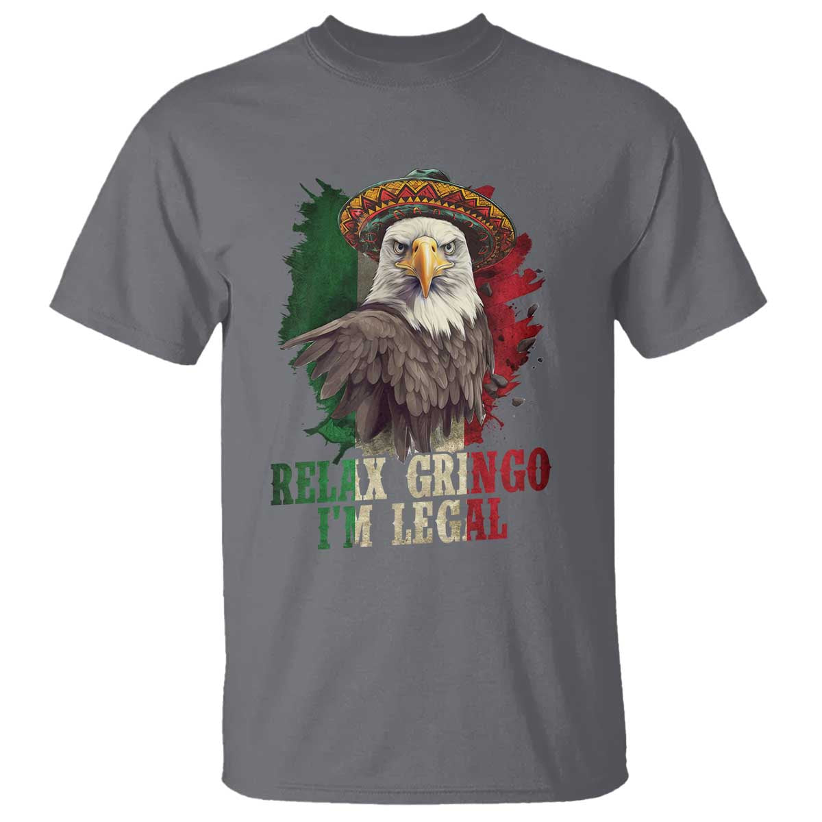Funny Relax Gringo I'm Legal T Shirt Cinco De Mayo Mexican Immigrant Eagle TS11 Charcoal Print Your Wear