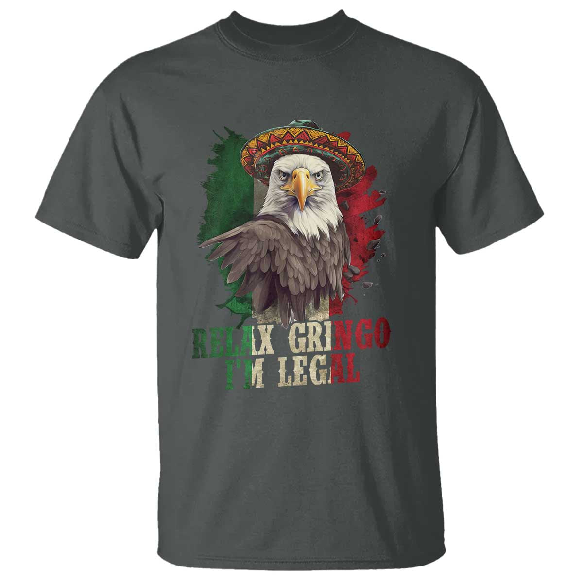 Funny Relax Gringo I'm Legal T Shirt Cinco De Mayo Mexican Immigrant Eagle TS11 Dark Heather Print Your Wear