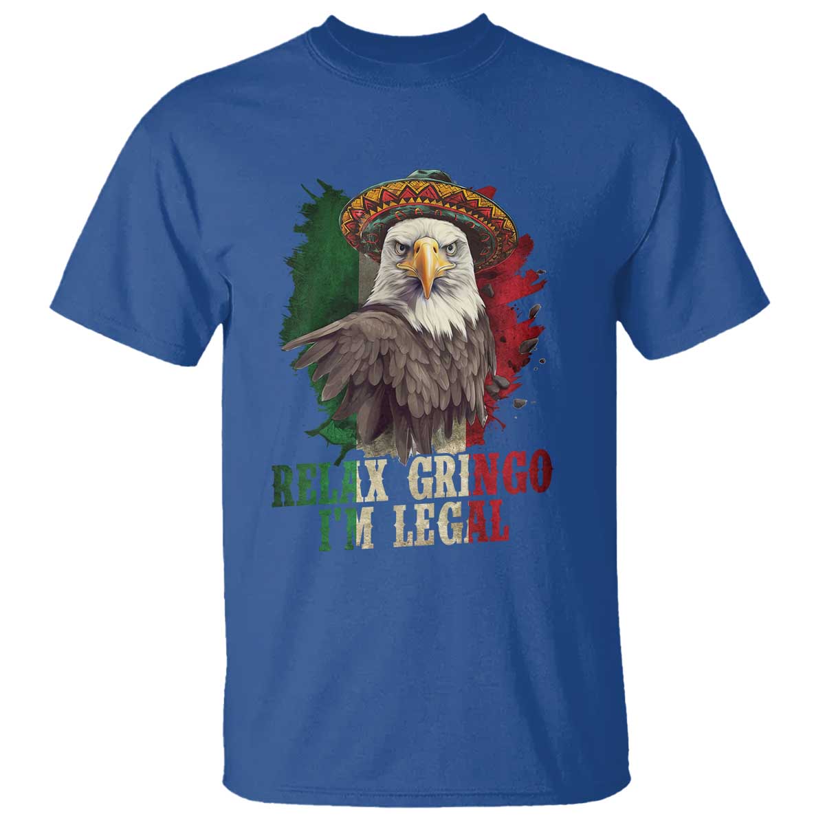 Funny Relax Gringo I'm Legal T Shirt Cinco De Mayo Mexican Immigrant Eagle TS11 Royal Blue Print Your Wear