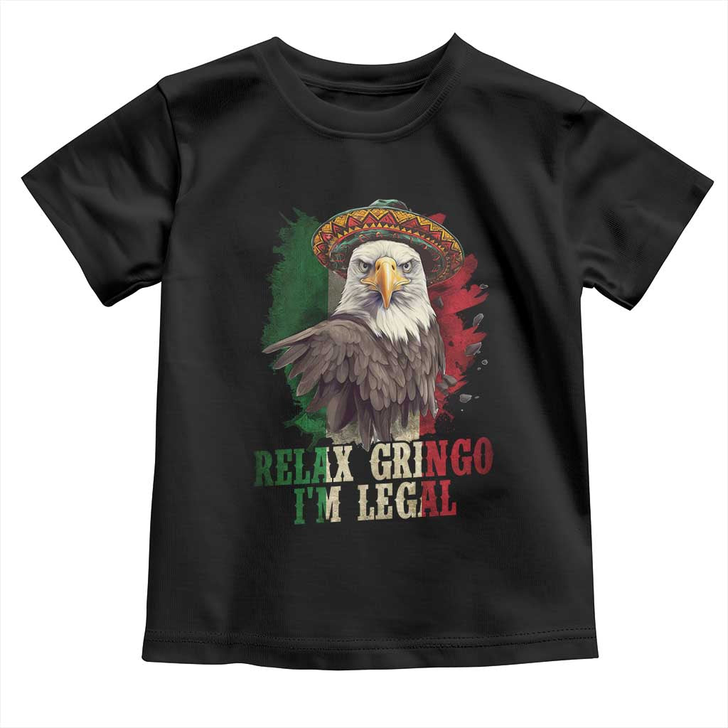 Funny Relax Gringo I'm Legal Toddler T Shirt Cinco De Mayo Mexican Immigrant Eagle TS11 Black Print Your Wear