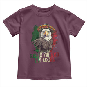 Funny Relax Gringo I'm Legal Toddler T Shirt Cinco De Mayo Mexican Immigrant Eagle TS11 Maroon Print Your Wear