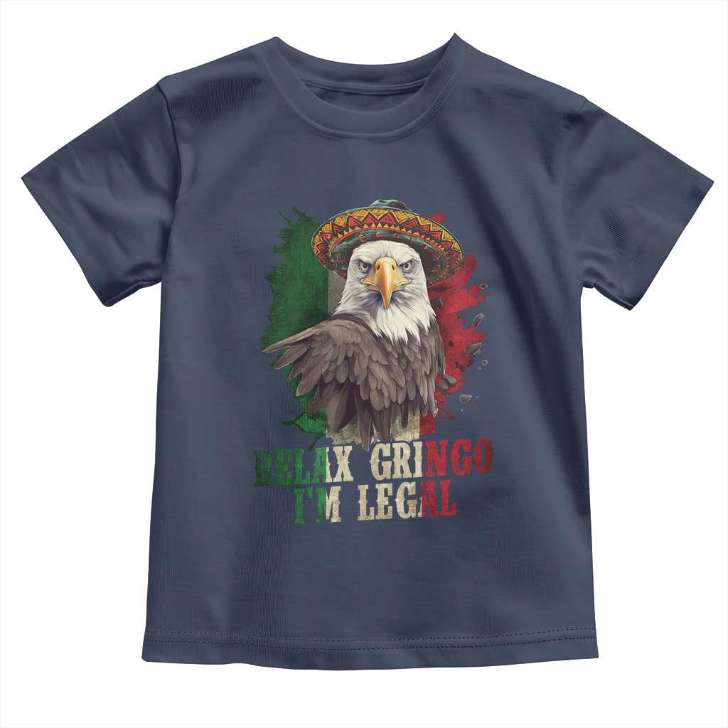 Funny Relax Gringo I'm Legal Toddler T Shirt Cinco De Mayo Mexican Immigrant Eagle TS11 Navy Print Your Wear