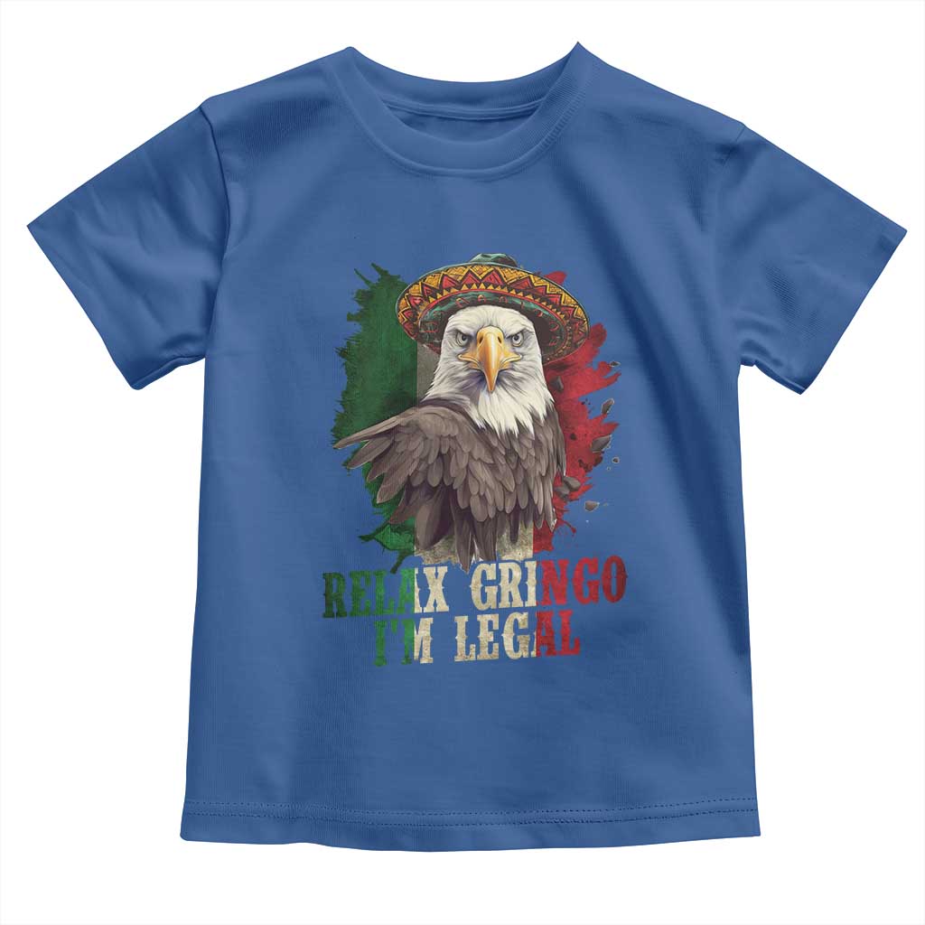 Funny Relax Gringo I'm Legal Toddler T Shirt Cinco De Mayo Mexican Immigrant Eagle TS11 Royal Blue Print Your Wear