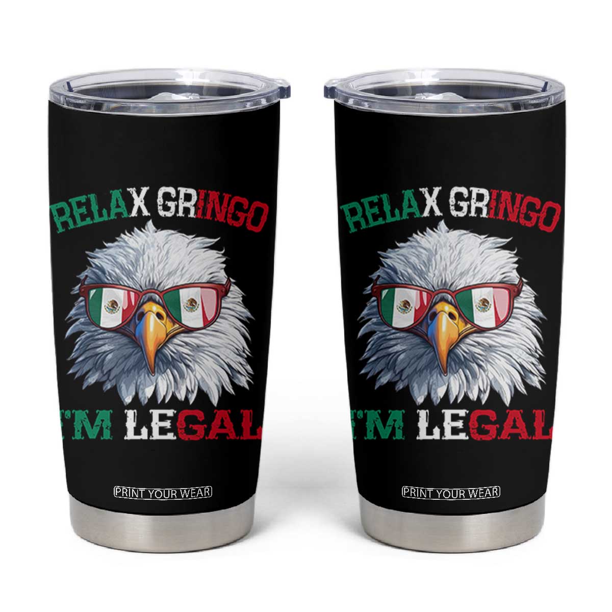 Funny Relax Gringo Im Legal Tumbler Cup Cinco De Mayo Mexican Immigrant Bald Eagle TS11 Black Print Your Wear