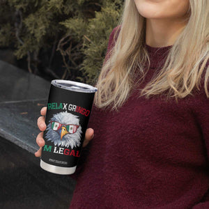 Funny Relax Gringo Im Legal Tumbler Cup Cinco De Mayo Mexican Immigrant Bald Eagle TS11 Print Your Wear