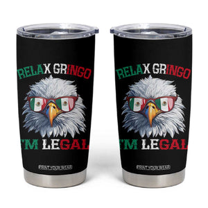 Funny Relax Gringo Im Legal Tumbler Cup Cinco De Mayo Mexican Immigrant Bald Eagle TS11 Black Print Your Wear