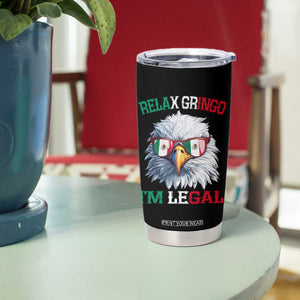 Funny Relax Gringo Im Legal Tumbler Cup Cinco De Mayo Mexican Immigrant Bald Eagle TS11 Print Your Wear