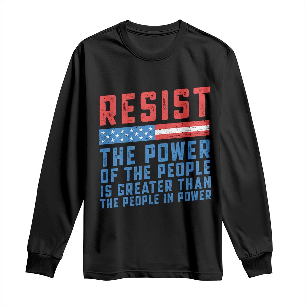 Funny Resist The Power Of The People Is Greater Than The People In Power Long Sleeve Shirt TS11 Black Print Your Wear