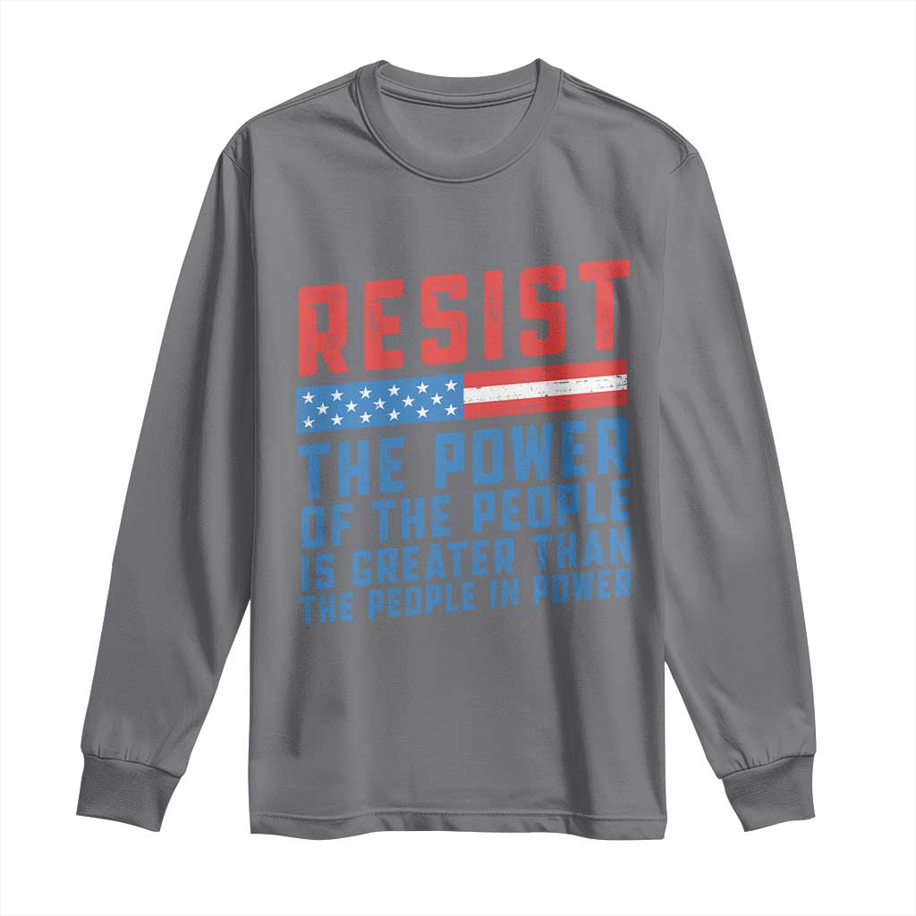 Funny Resist The Power Of The People Is Greater Than The People In Power Long Sleeve Shirt TS11 Charcoal Print Your Wear