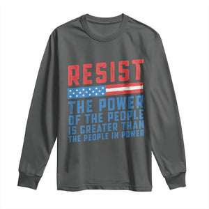 Funny Resist The Power Of The People Is Greater Than The People In Power Long Sleeve Shirt TS11 Dark Heather Print Your Wear