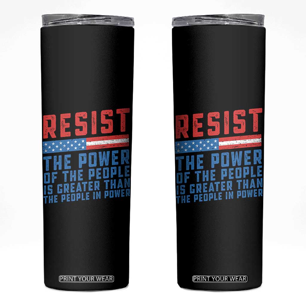 Funny Resist The Power Of The People Is Greater Than The People In Power Skinny Tumbler TS11 Black Print Your Wear