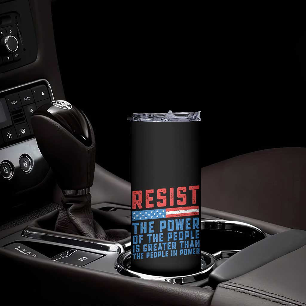 Funny Resist The Power Of The People Is Greater Than The People In Power Skinny Tumbler TS11 Print Your Wear