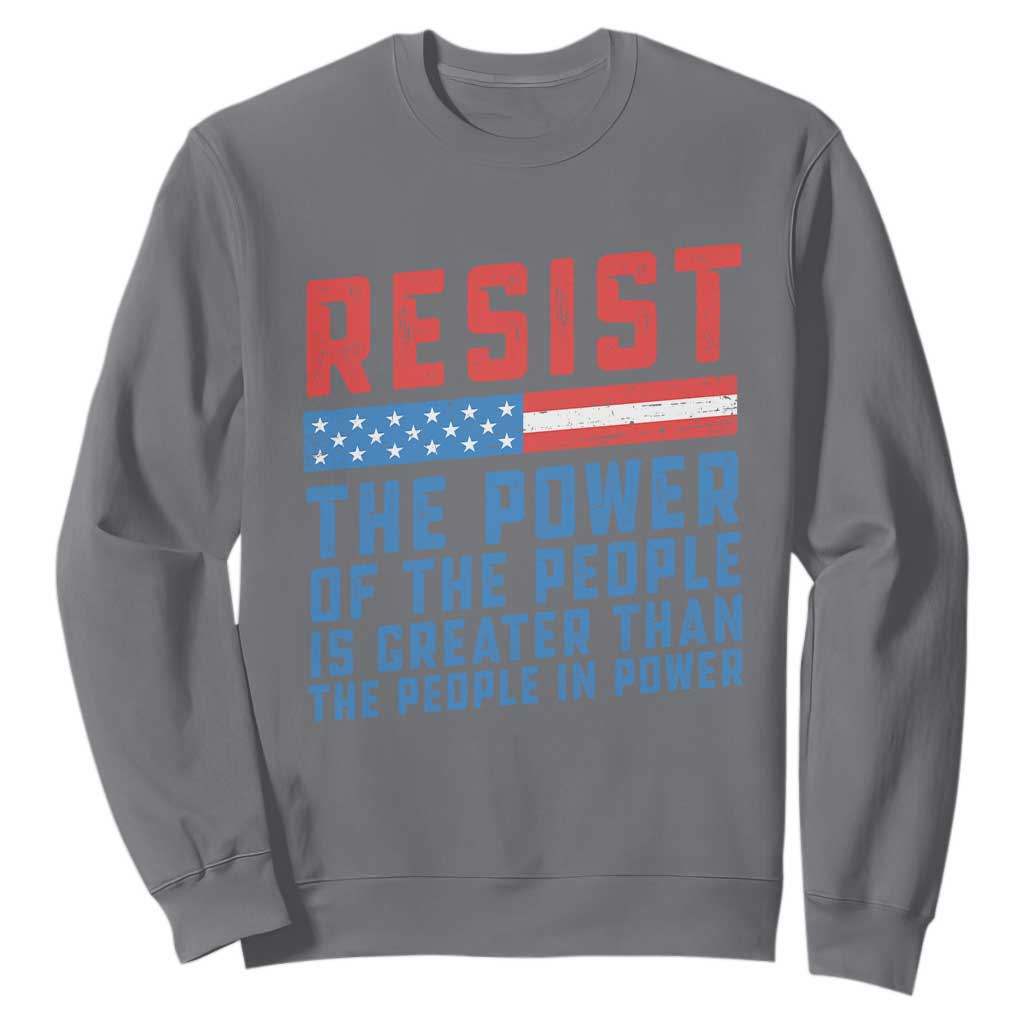 Funny Resist The Power Of The People Is Greater Than The People In Power Sweatshirt TS11 Charcoal Print Your Wear