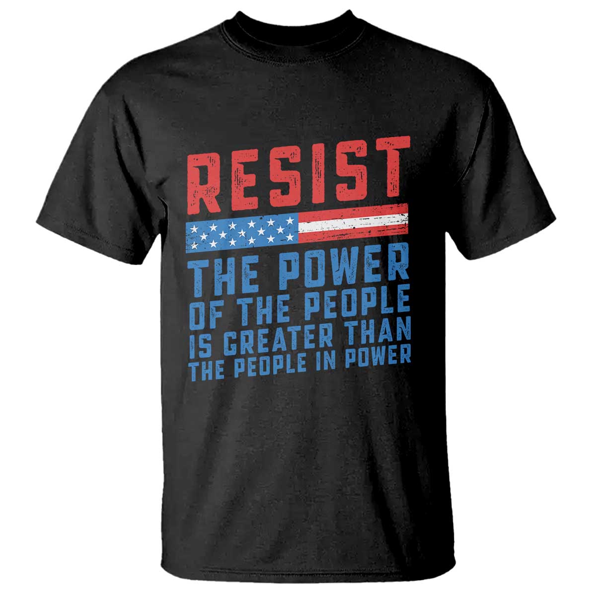 Funny Resist The Power Of The People Is Greater Than The People In Power T Shirt TS11 Black Print Your Wear