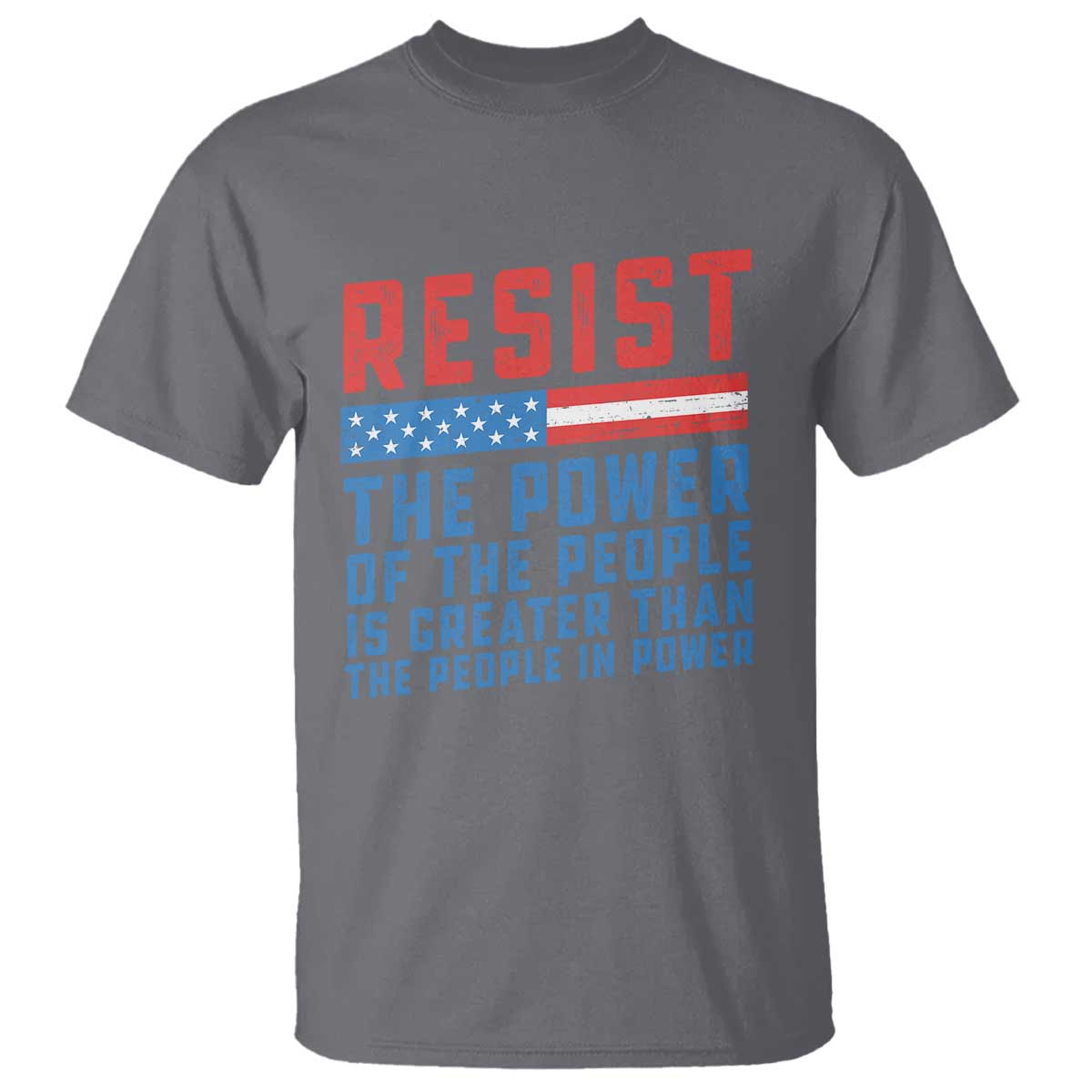 Funny Resist The Power Of The People Is Greater Than The People In Power T Shirt TS11 Charcoal Print Your Wear