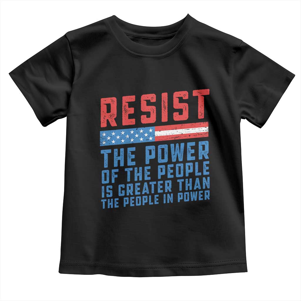 Funny Resist The Power Of The People Is Greater Than The People In Power Toddler T Shirt TS11 Black Print Your Wear