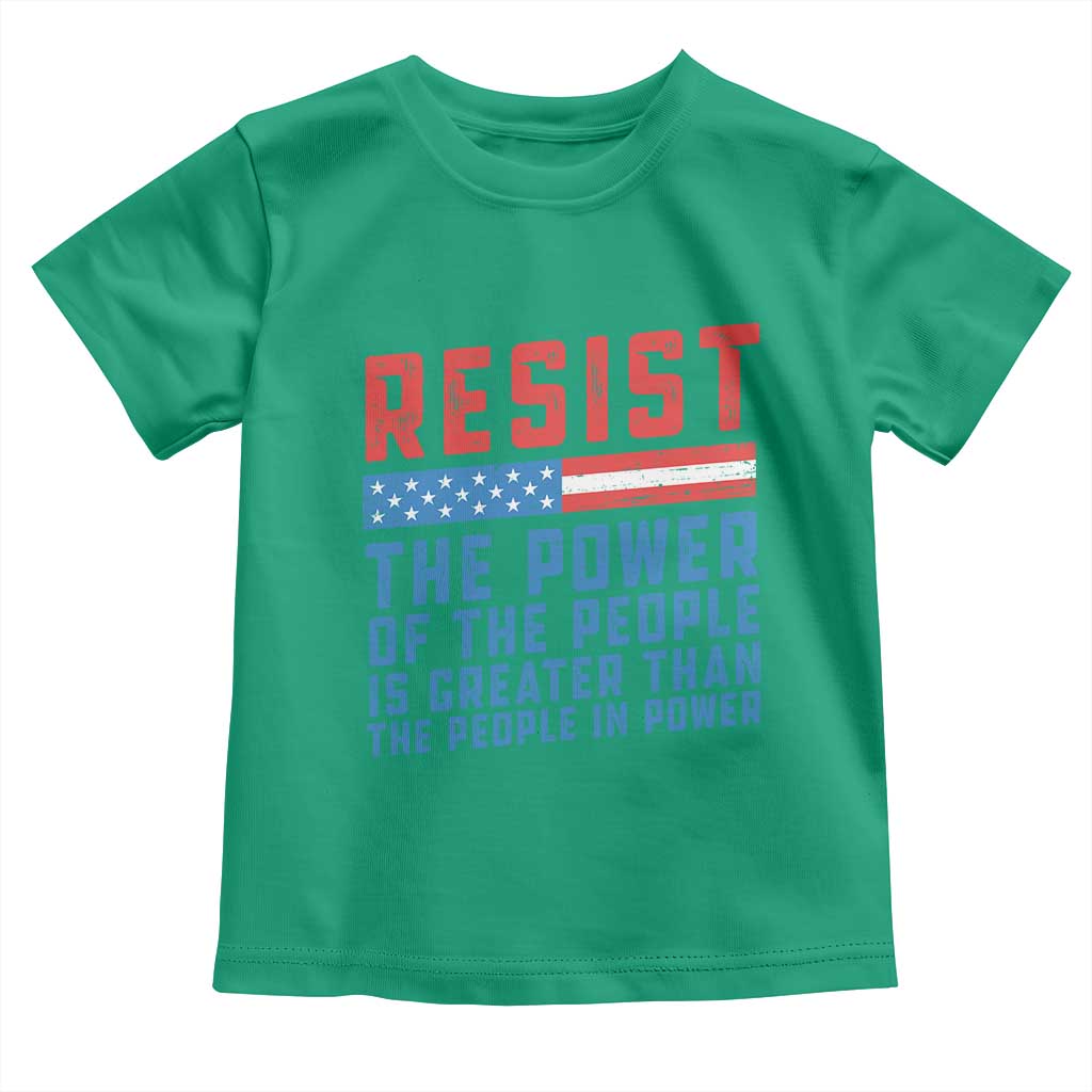 Funny Resist The Power Of The People Is Greater Than The People In Power Toddler T Shirt TS11 Irish Green Print Your Wear