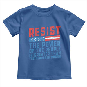 Funny Resist The Power Of The People Is Greater Than The People In Power Toddler T Shirt TS11 Royal Blue Print Your Wear