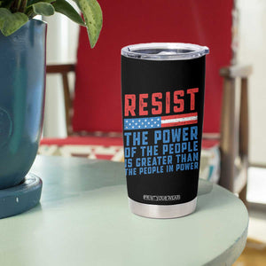 Funny Resist The Power Of The People Is Greater Than The People In Power Tumbler Cup TS11 Print Your Wear