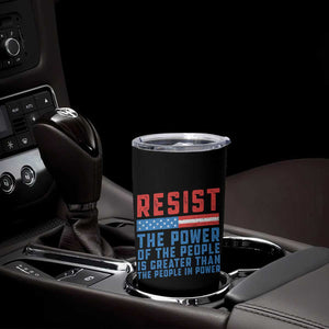 Funny Resist The Power Of The People Is Greater Than The People In Power Tumbler Cup TS11 Print Your Wear