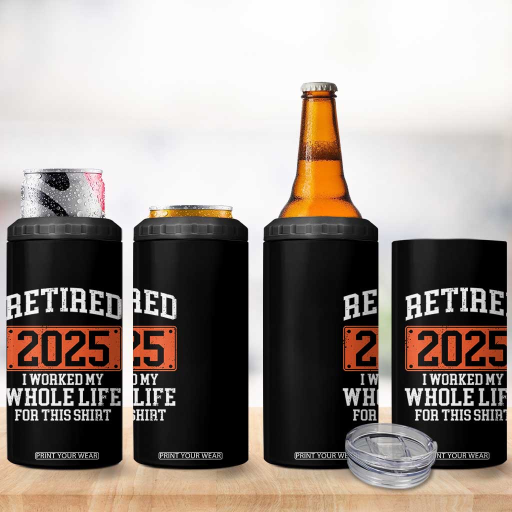 Funny Retired 2025 4 in 1 Can Cooler Tumbler I Worker My Whole Life For This TS10 Print Your Wear