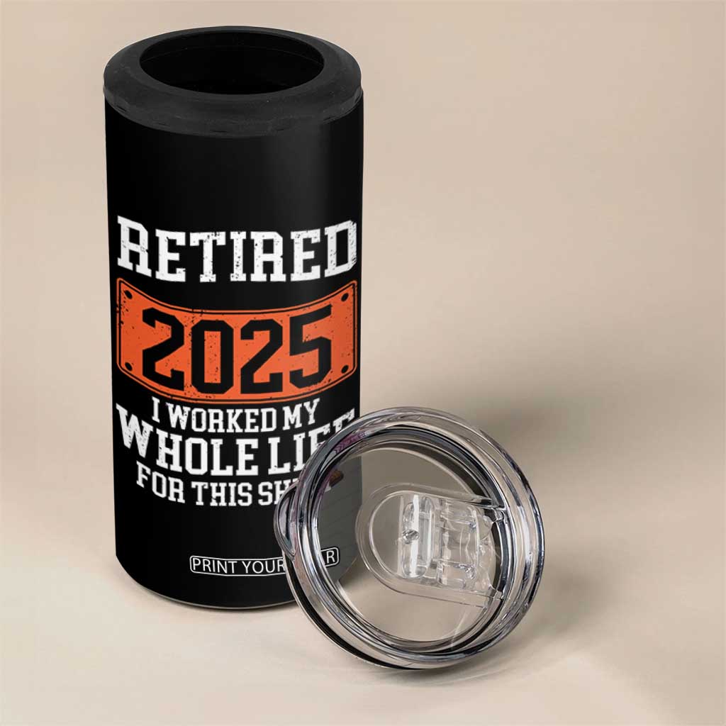 Funny Retired 2025 4 in 1 Can Cooler Tumbler I Worker My Whole Life For This TS10 Print Your Wear