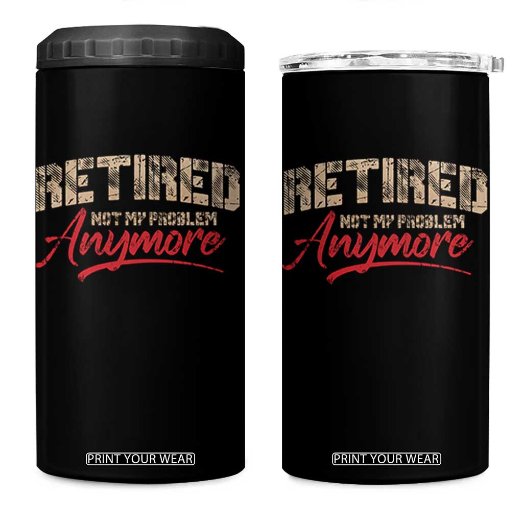 Funny Retired 2025 4 in 1 Can Cooler Tumbler Retirement Not My Problem Anymore TS10 One Size: 16 oz Black Print Your Wear