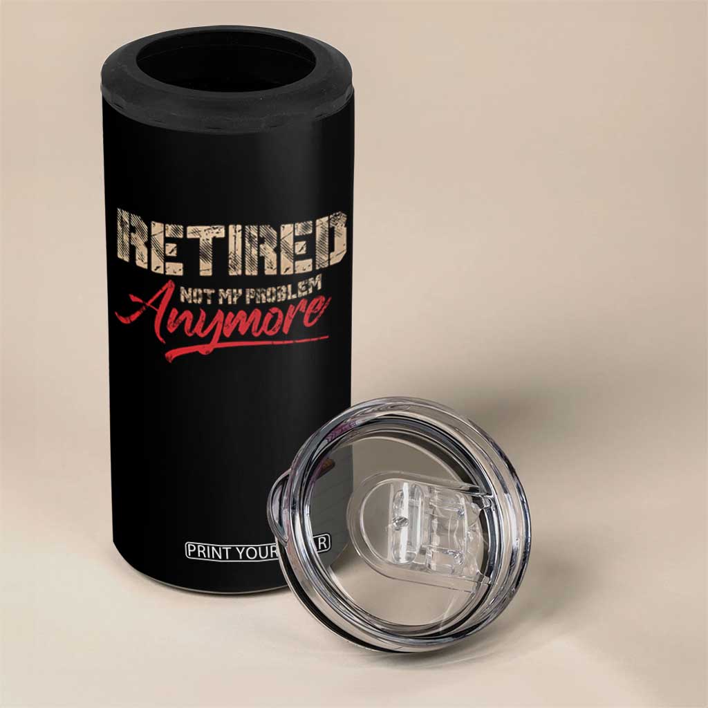 Funny Retired 2025 4 in 1 Can Cooler Tumbler Retirement Not My Problem Anymore TS10 Print Your Wear